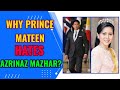 Why prince mateen hates azrinaz mazhar