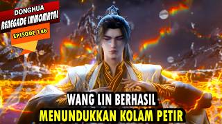 WANG LIN MENUNDUKKAN 2 KULTIVATOR RANAH CORPOREAL YANG - ALUR CERITA RENEGADE IMMORTAL EPISODE 146