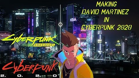 Making David Martinez In Cyberpunk 2020