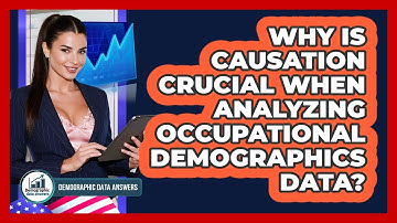 Why Is Causation Crucial When Analyzing Occupational Demographics Data? - Demographic Data Answers