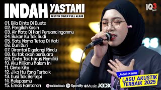 INDAH YASTAMI FULL ALBUM I BILA CINTA DI DUSTA I COVER AKUSTIK TERBAIK 2025