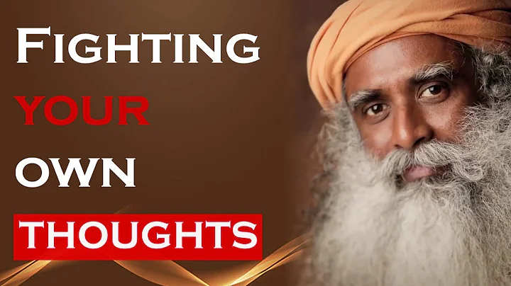 Fighting Your Own Thoughts - Sadhguru