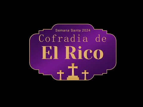 Real, Excelentísima, Muy Ilustre y Venerable Cofradía de Culto y Procesión de Nuestro Padre Jesús Nazareno Titulado “El Rico” y María Santísima del Amor