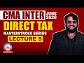 CMA Inter Direct Tax | Masterstroke Series L9 | June 2026 | Dhurandhar Series SB9