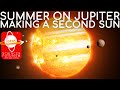 Summer on Jupiter: Making a Second Sun