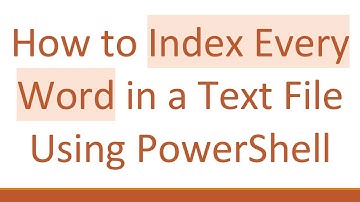 How to Index Every Word in a Text File Using PowerShell
