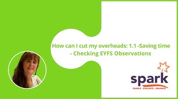 How can I cut my overheads - 1-1 Saving time - Checking EYFS Observations - sparkearlyyears