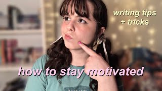 how to stay motivated to write | writing tips & tricks