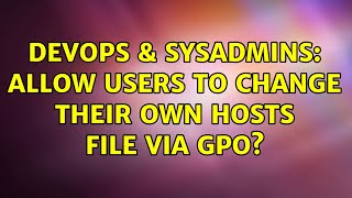 DevOps & SysAdmins: Allow users to change their own hosts file via GPO?