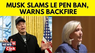 Elon Musk Warns Marine Le Pen’s Five-year Election Ban Will Backfire, Similar To Trump’s | N18G