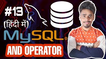 MySQL Logical Operators Tutorial in HIndi | AND Operator in SQL | MySQL Tutorials for Beginners - 13