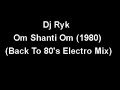 Dj Ryk Om Shanti Om 1980 Back to 80 39 s Electro Mix