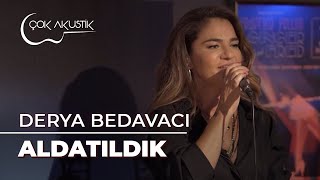 Derya Bedavacı - Aldatıldık | Çok Akustik Resimi