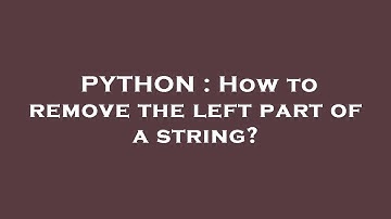 PYTHON : How to remove the left part of a string?