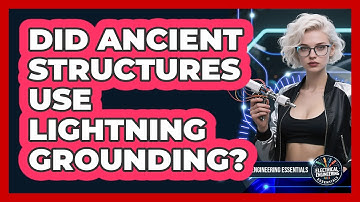 Did Ancient Structures Use Lightning Grounding? - Electrical Engineering Essentials
