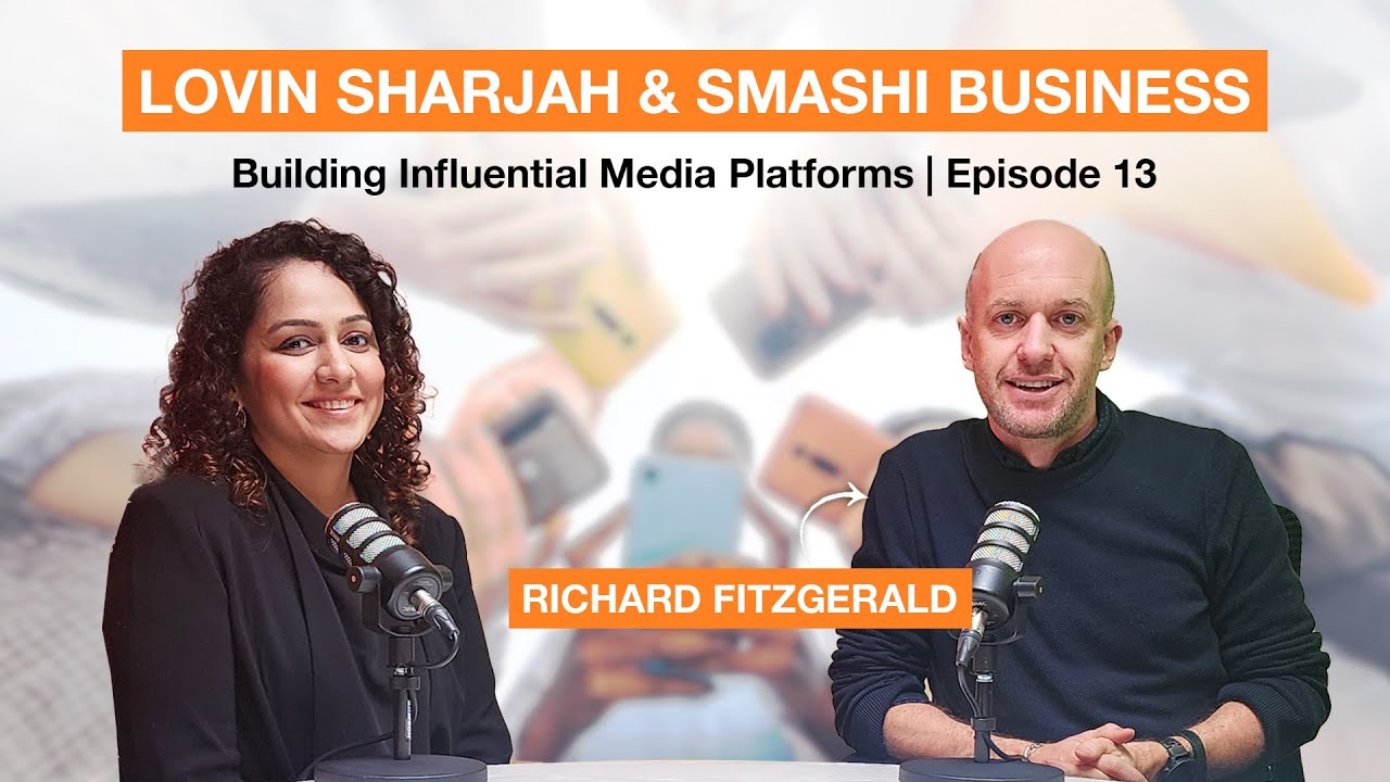 Lovin Sharjah & Smashi Business: Richard Fitzgerald on Building Influential Media Platforms