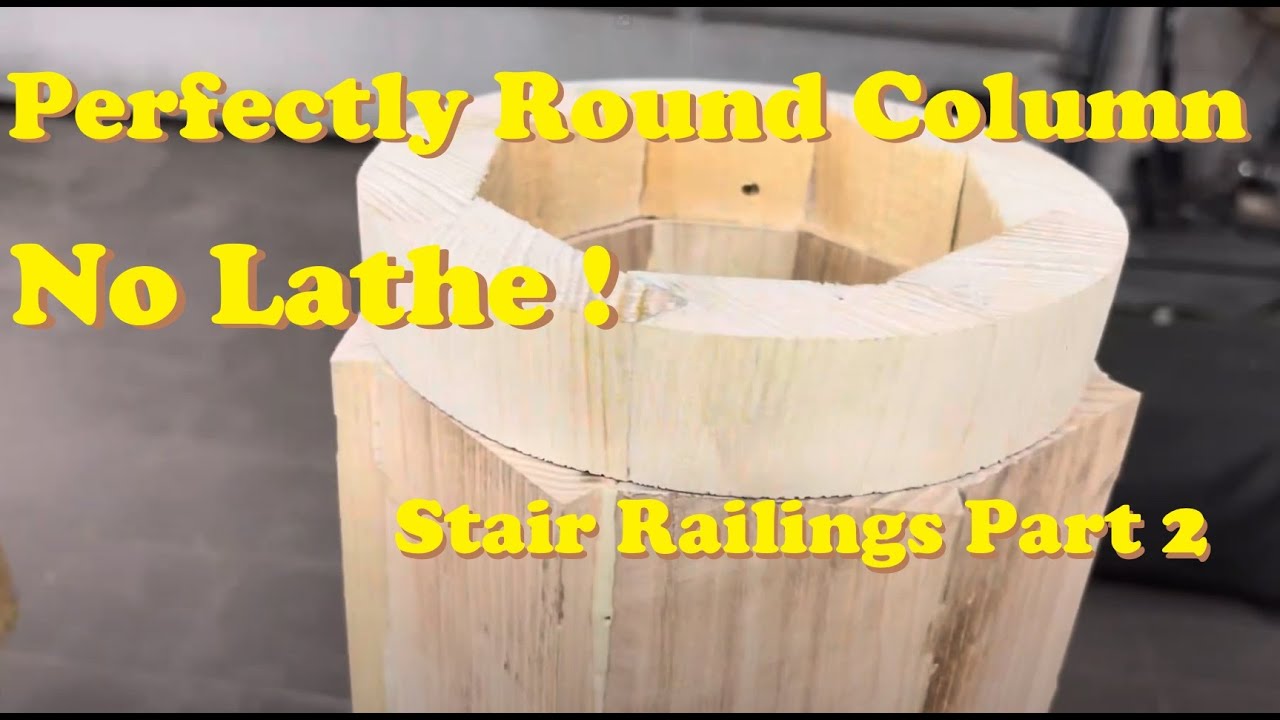 Stair Railings Part 2: Perfect Round Column - No Lathe