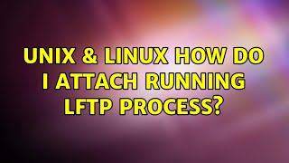 Unix & Linux: How do I attach running lftp process?