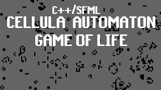 Coding 'Conway's Game of Life' Cellular Automaton in C++/ SFML