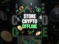 How to Store Crypto Offline The Problem with Paper & Steel Backups