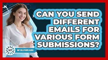 Can You Send Different Emails For Various Form Submissions? - WP Solutions Guru