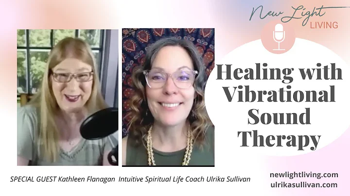 Kathleen Flanagan: Healing with Vibrational Sound ...