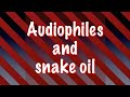 Audiophiles and snake oil