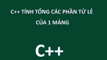 C++ TÍNH TỔNG CÁC PHẦN TỪ LẺ CỦA 1 MẢNG