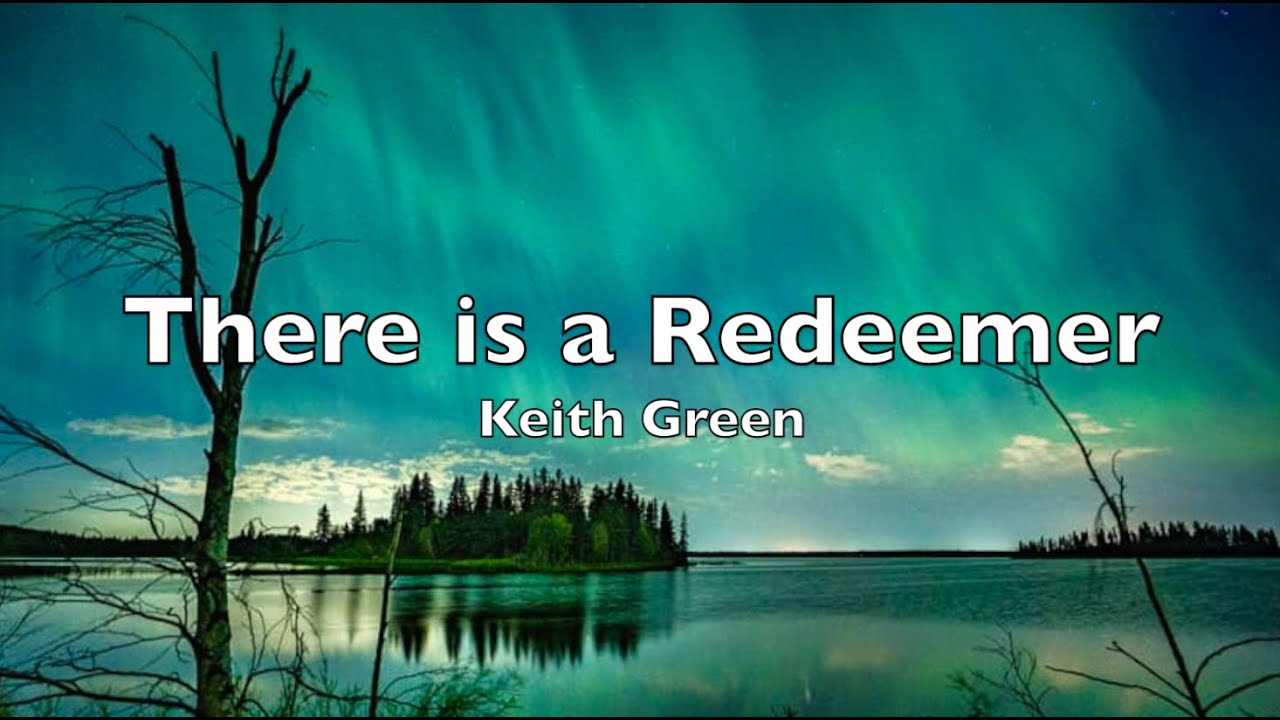 There is a Redeemer Keith Green (Lyrics) - YouTube