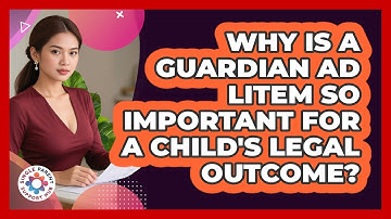 Why Is A Guardian Ad Litem So Important For A Child