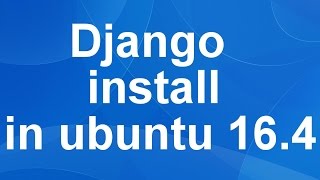 Django install which is Python Web Application Framework in ubuntu 16.4
