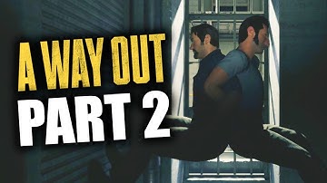 A Way Out - Gameplay Walkthrough Part 2 - What