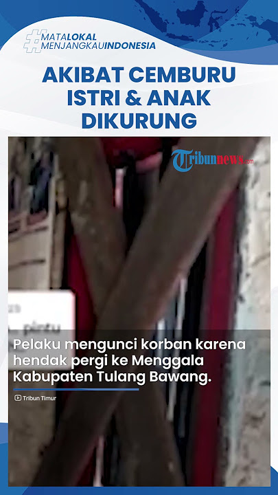 Gara-gara Terlalu Posesif dan Cemburu, Suami di Bandar Lampung Kurung Istri & 4 Anaknya di Kontrakan