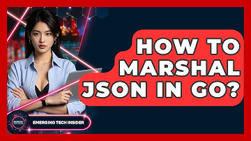 How To Marshal JSON In Go? - Emerging Tech Insider
