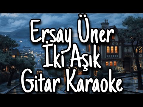 Ersay Üner - İki Aşık Gitar Karaoke