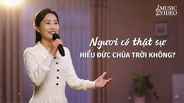 Video nhạc Thánh Ca | Ngươi có thật sự hiểu Đức Chúa Trời không?