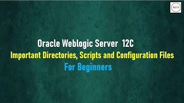 Oracle Weblogic Server 12C: Important Directories, Scripts and Configuration Files