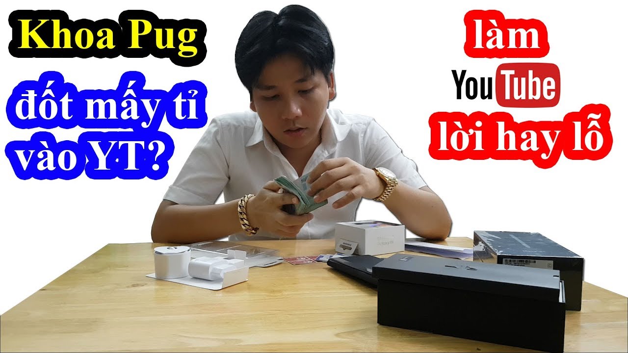 Làm Youtube sang chảnh 5 sao hết bao nhiêu tiền? Lời hay lỗ? Khoa Pug lần đầu tiết lộ