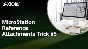 Axiom - MicroStation Reference Attachments Trick #5