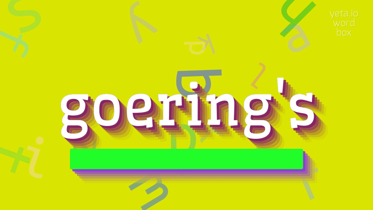 GOERING'S HOW TO PRONOUNCE GOERING'S? YouTube