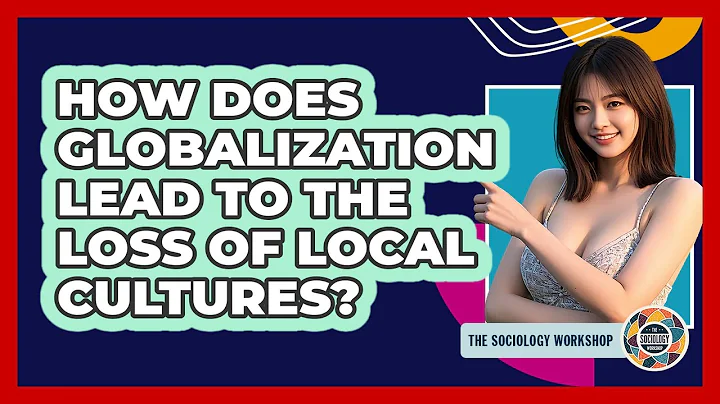 How Does Globalization Lead To The Loss Of Local Cultures? - The Sociology Workshop