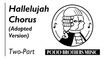 Hallelujah Chorus, Adadpted Version (Two-Part Choir) - Arranged by Adam and Matt Podd
