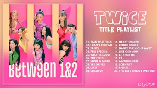 T W I C E TITLE PLAYLIST 2015 ~ 2022 | 트와이스 타이틀곡 모음