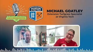 2026 Pioneers in the Field: Groundskeeper Chat with Mike Goatley