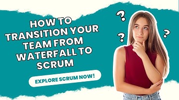 How to Transition Your Team from Waterfall to Scrum