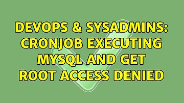DevOps & SysAdmins: cronjob executing mysql and get root access denied