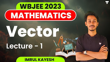 Vector | Lecture - 1 | WBJEE Maths 2023 | Yoddha Batch | Imrul Kayesh
