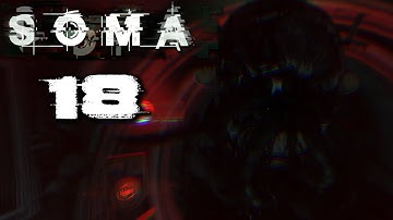 SOMA Gameplay - Part 18 - Walkthrough