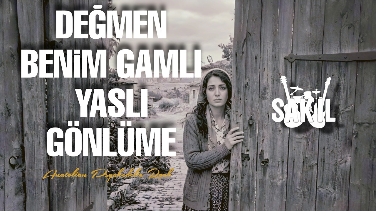 Değmen Benim Gamlı Yaslı Gönlüme | Anatolian Psychedelic Rock - Sakil