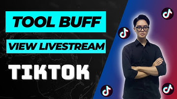 Tool Buff View Livestream Tiktok | Auto Like And Comment Livestream Tiktok